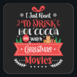 Pegatina Cuadrada Drink Hot Cocoa Watch Christmas Movies<br><div class="desc">You love Christmas? This funny design with the text "I just want to Drink Hot Cocoa and Watch Christmas Movies" will bring some joy and fun into your family holidays.</div>