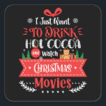 Pegatina Cuadrada Drink Hot Cocoa Watch Christmas Movies<br><div class="desc">You love Christmas? This funny design with the text "I just want to Drink Hot Cocoa and Watch Christmas Movies" will bring some joy and fun into your family holidays.</div>