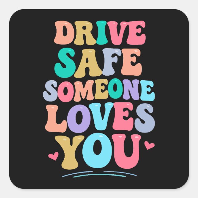 Pegatina Cuadrada Drive safe someone loves you (Anverso)