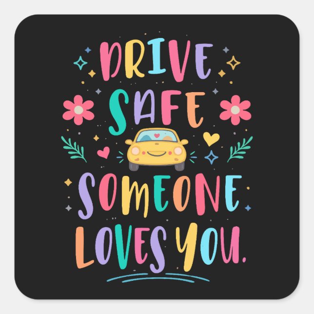 Pegatina Cuadrada Drive safe someone loves you (Anverso)