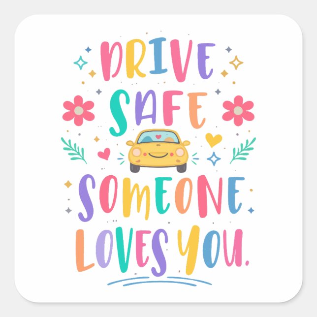 Pegatina Cuadrada Drive safe someone loves you (Anverso)