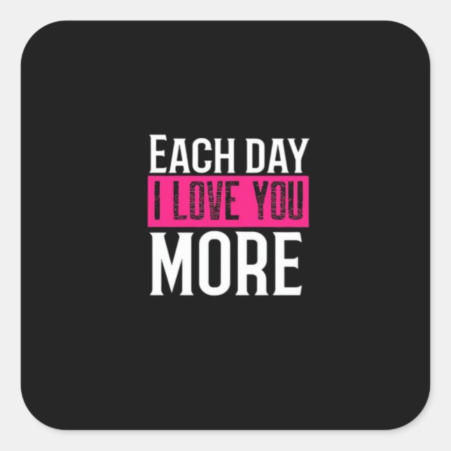 Pegatina Cuadrada Each Day I Love You More Romantic Quote Design  (Anverso)
