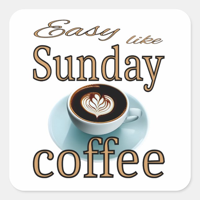 Pegatina Cuadrada Easy like Sunday coffee (Anverso)
