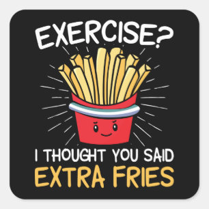 Pegatina Cuadrada Ejercicio Que Pensé Que Dijiste Fries Extra   Pere