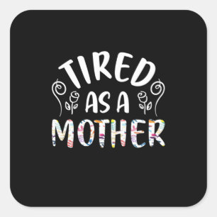 Pegatina Cuadrada El Arte Madre Cansado Como Madre