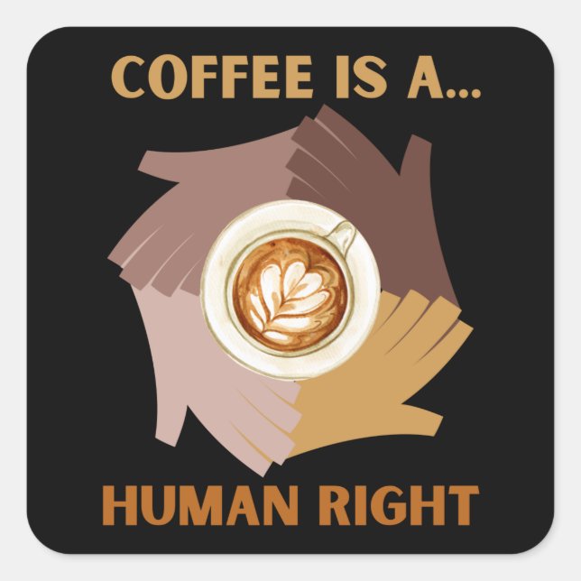 PEGATINA CUADRADA EL CAFÉ ES... DERECHO HUMANO (Anverso)