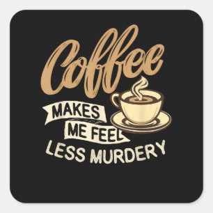 Pegatina Cuadrada El café me hace sentir menos asesino