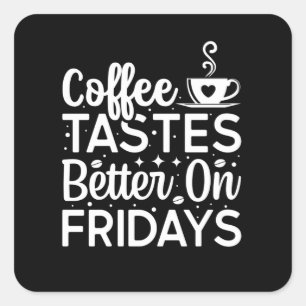 Pegatina Cuadrada El café sabe mejor los viernes