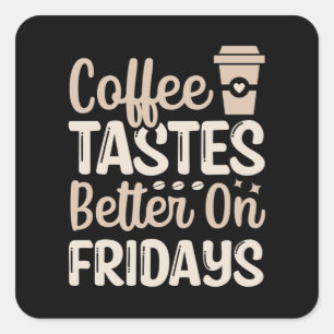 Pegatina Cuadrada El café sabe mejor los viernes