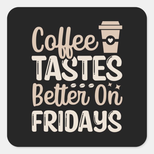 Pegatina Cuadrada El café sabe mejor los viernes (Anverso)