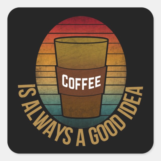 PEGATINA CUADRADA EL CAFÉ SIEMPRE ES UNA BUENA IDEA (Anverso)