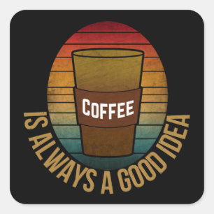 PEGATINA CUADRADA EL CAFÉ SIEMPRE ES UNA BUENA IDEA