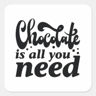 Pegatina Cuadrada El chocolate es todo lo que necesitas
