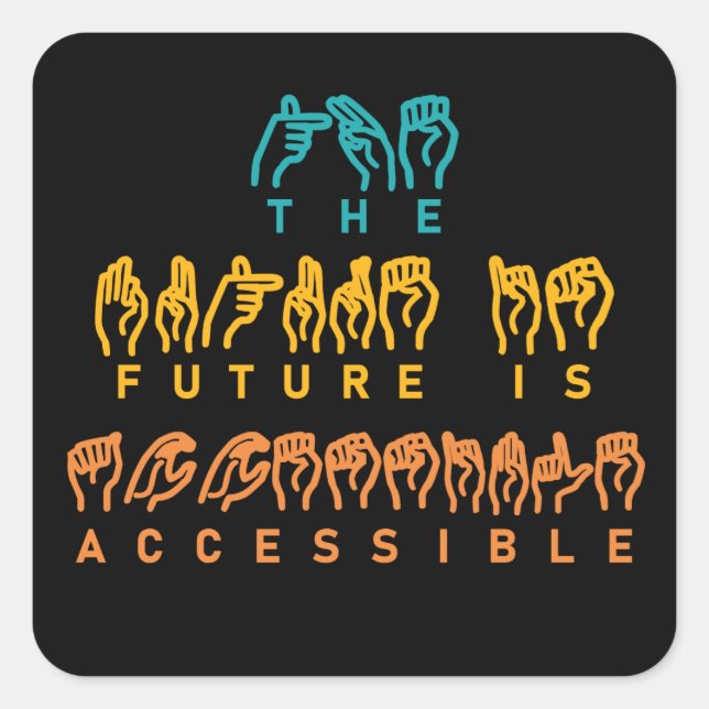 Pegatina Cuadrada El futuro es lenguaje de Rótulo ASL accesible (Anverso)