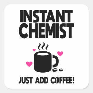 Pegatina Cuadrada ¡El químico instantáneo acaba de añadir café!