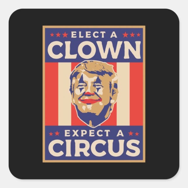 Pegatina Cuadrada Elect a Clown Expect a Circus (Anverso)