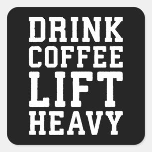 Pegatina Cuadrada Elevar el café pesado y beber - Gracioso Gimnasio 