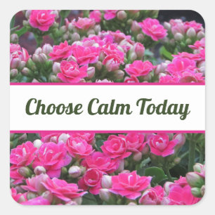 Pegatina Cuadrada Elige Calma Hoy Flores de Jardín Rosadas Autocuida