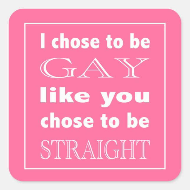 Pegatina Cuadrada Elijo Ser Gay Como Tú Eligiste Ser Directo (Anverso)