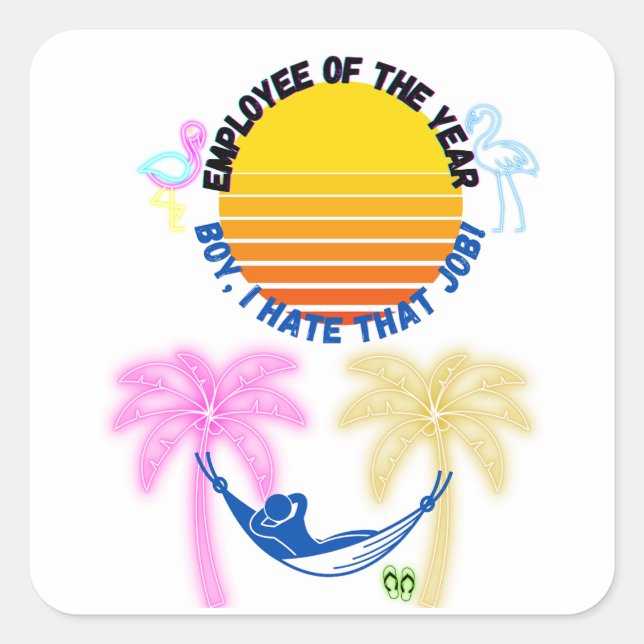 Pegatina Cuadrada Empleado Del Año: ¡Chico, Odio Ese Trabajo! (Anverso)