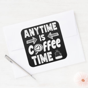 Pegatina Cuadrada En Cualquier Momento Es Café Time Caffeine Addict 