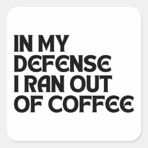 PEGATINA CUADRADA EN MI DEFENSA ME QUEDÉ SIN CAFÉ