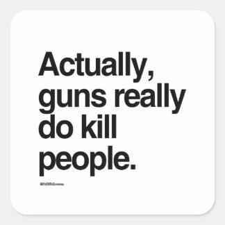 Pegatina Cuadrada En realidad las armas matan a la gente