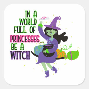 Pegatina Cuadrada En un mundo lleno de princesas, sé una bruja