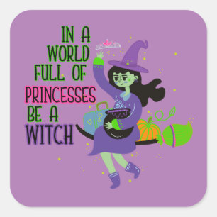 Pegatina Cuadrada En un mundo lleno de princesas, sé una bruja