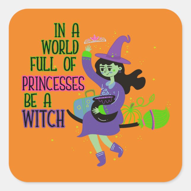 Pegatina Cuadrada En un mundo lleno de princesas, sé una bruja (Anverso)