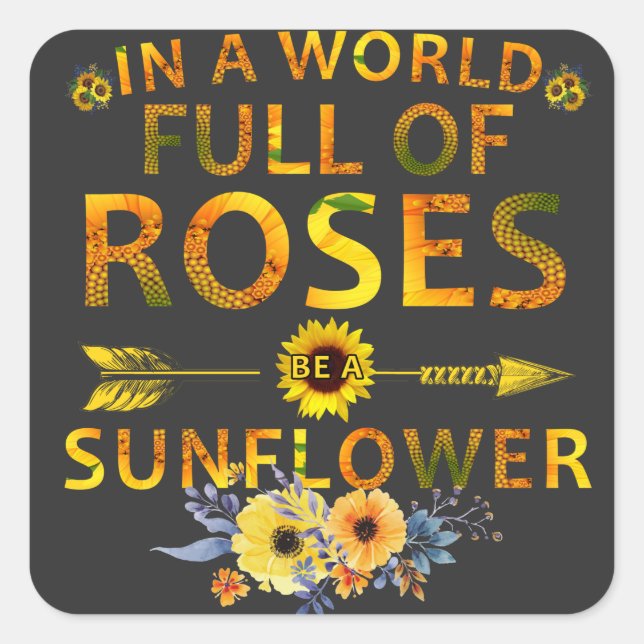 Pegatina Cuadrada en un mundo lleno de rosas sea un girasol (Anverso)