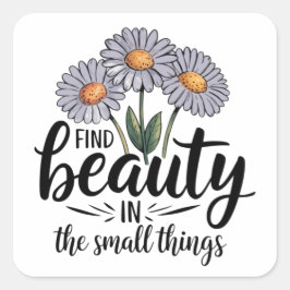 Pegatina Cuadrada Encontrar belleza en las cosas pequeñas