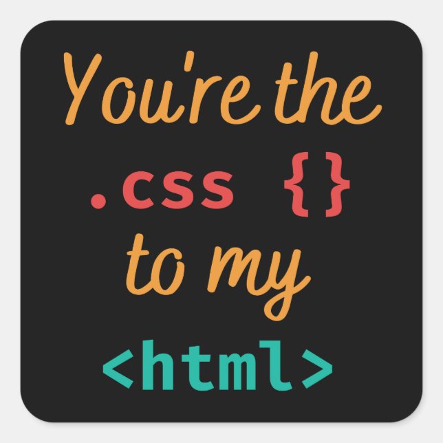 PEGATINA CUADRADA ERES EL CSS DE MI HTML - DEV WEB (Anverso)