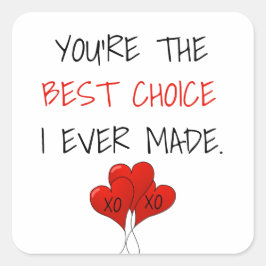 Pegatina Cuadrada Eres la mejor elección que he hecho San Valentín
