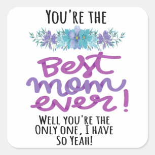 Pegatina Cuadrada Eres la mejor mamá de todos los tiempos, eres la ú