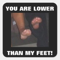 ¡ERES MENOR QUE MIS PIES!