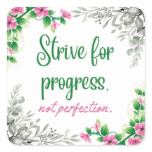 Esforzarse por el progreso, no por la perfección.