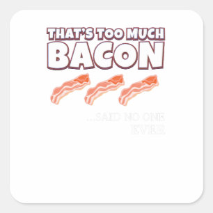 Pegatina Cuadrada Eso es demasiado que Bacon dijo que nadie nunca