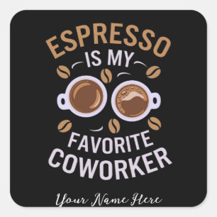 Pegatina Cuadrada Espresso Es Mi Coworker Favorito Un Café Gracioso