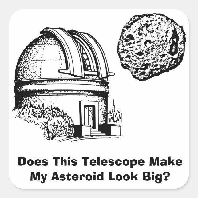 Pegatina Cuadrada ¿Este Telescopio Hace Que Mi Asteroide Se Vea Gran (Anverso)