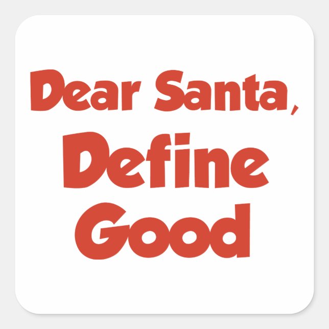 Pegatina Cuadrada Estimado Santa, Define Good (Anverso)