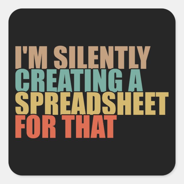 Pegatina Cuadrada Estoy Creando Silenciosamente Una Hoja De Cálculo  (Anverso)