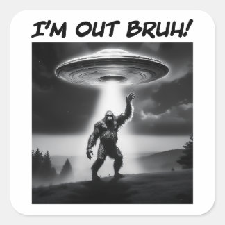 Pegatina Cuadrada ¡Estoy fuera Bruh! UFO Bigfoot