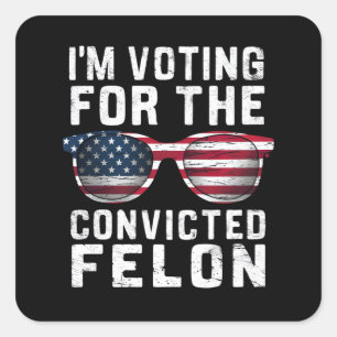 Pegatina Cuadrada Estoy votando por el delincuente convicto Pro Trum
