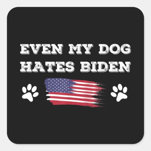 Pegatina Cuadrada Even My Dog Hates Biden Conservative Anti Liberal (Anverso)