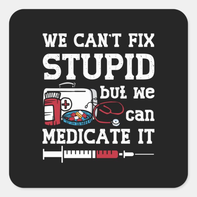 Pegatina Cuadrada Farmacéutico: no podemos arreglar a un estúpido té (Anverso)