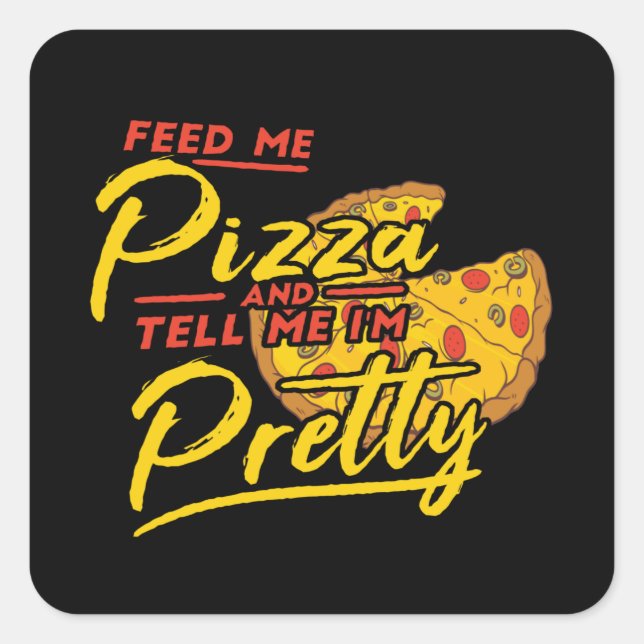 Pegatina Cuadrada Feed Me Pizza And Tell Me I'm Pretty (Anverso)