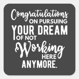 Pegatina Cuadrada Felicidades por perseguir tu sueño de no trabajar