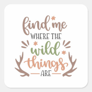 Pegatina Cuadrada Find me where the wild things are