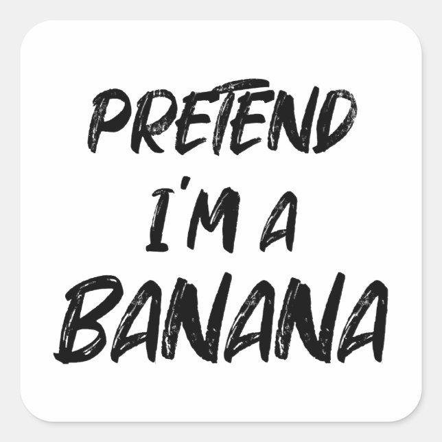 Pegatina Cuadrada Finge que soy un plátano (Anverso)